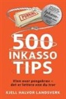 Kjell Halvor Landsverk - 500 Inkassotips: Vinn over pengekrav - det er lettere enn du tror