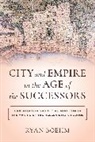 Ryan Boehm - City and Empire in the Age of the Successors