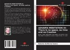 Roberto Guillermo Gomes - Advaita Meditation III: There is no space, no time and no Creation