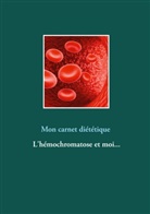 Cédric Menard - Mon carnet diététique : l'hémochromatose et moi...