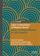 Galhera, Katiuscia M. Galhera, Katiuscia Moreno Galhera, Scott Martin, Scott B Martin, Scott B. Martin... - Labor Contestation at Walmart Brazil