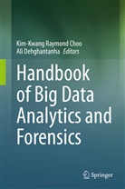 Kim-Kwang Raymond Choo, Dehghantanha, Dehghantanha, Ali Dehghantanha, Kim-Kwan Raymond Choo, Kim-Kwang Raymond Choo - Handbook of Big Data Analytics and Forensics