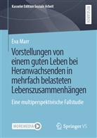 Eva Marr - Vorstellungen von einem guten Leben bei Heranwachsenden in mehrfach belasteten Lebenszusammenhängen