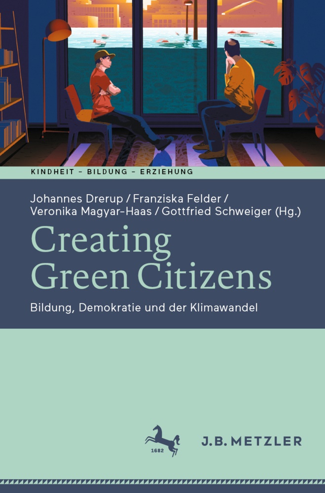 Johannes Drerup, Franzisk Felder, Franziska Felder, Veronika Magyar-Haas, Veronika Magyar-Haas u a, Gottfried Schweiger - Creating Green Citizens - Bildung, Demokratie und der Klimawandel