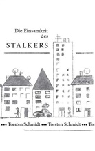 Torsten Schmidt - Die Einsamkeit des Stalkers