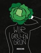 Klaus Breinig, Tobias Heyer - WIR GRILLEN GRÜN