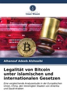 Alhanouf Adeeb Alshoaibi - Legalität von Bitcoin unter islamischen und internationalen Gesetzen