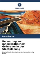 Pravatika Rai - Bedeutung von innerstädtischem Grünraum in der Stadtplanung