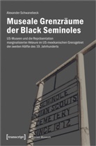 Alexander Schwanebeck - Museale Grenzräume der Black Seminoles