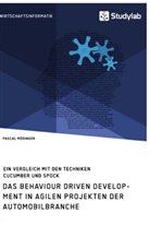Pascal Mödinger - Das Behaviour Driven Development in agilen Projekten der Automobilbranche. Ein Vergleich mit den Techniken Cucumber und Spock