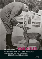 Mathias Tietke - Yogi Hitler - Der Einfluss von Yoga und indischer Philosophie auf die Ideologie des Nationalsozialismus