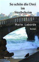 Marie Laborde - So schön die Drei im Sterbeheim