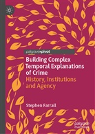 Stephen Farrall - Building Complex Temporal Explanations of Crime