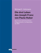 Michael Holzmann, Michael (Dr.) Holzmann - Die drei Leben des Joseph Franz von Paula Huber