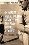 Matthias Smalbrugge - On Images, Visual Culture, Memory and the Play without a Script