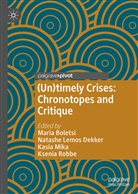 Maria Boletsi, Natash Lemos Dekker, Natashe Lemos Dekker, Kasia Mika, Kasia Mika et al, Ksenia Robbe - (Un)timely Crises
