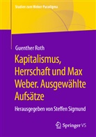 Guenthe Roth, Guenther Roth, Günther Roth, Steffen Sigmund, Steffe Sigmund, Steffen Sigmund - Kapitalismus, Herrschaft und Max Weber. Ausgewählte Aufsätze