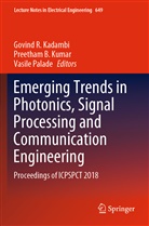 Preetha B Kumar, Preetham B Kumar, Govind R. Kadambi, Preetham B. Kumar, Vasile Palade - Emerging Trends in Photonics, Signal Processing and Communication Engineering