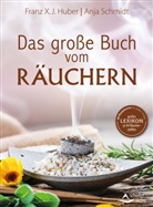 Franz X Huber, Franz X J Huber, Anja Schmidt, Fran X J Huber, Franz X. J. Huber - Das große Buch vom Räuchern