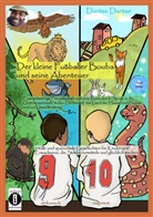 Dantse Dantse - Der kleine Fußballer Bouba und seine Abenteuer. Eine Reise durch die Unterwasserwelt, in den Dschungel, das Reich der Tiere und ins Land der Hasen und Füchse