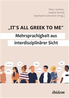 Marc Schwerter Lacheny, Marc Schwerter Stephanie Rentel Nadine Lacheny, Marc Lacheny, Nadine Rentel, Stephani Schwerter, Stephanie Schwerter - "It's all Greek to me": Mehrsprachigkeit aus interdisziplinärer Sicht