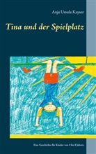 Anja Ursula Kayser - Tina und der Spielplatz