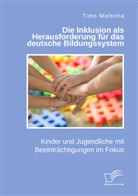 Timo Malecha - Die Inklusion als Herausforderung für das deutsche Bildungssystem. Kinder und Jugendliche mit Beeinträchtigungen im Fokus