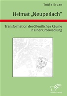 Tu¿ba Ercan, Tugba Ercan - Heimat "Neuperlach". Transformation der öffentlichen Räume in einer Großsiedlung