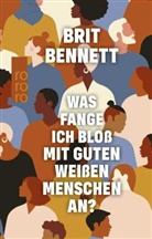 Brit Bennett - Was fange ich bloß mit guten weißen Menschen an?