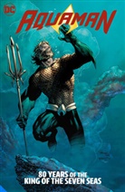 Jim Aparo, Geoff Johns, Jeph Loeb, Ivan Reis, Curt Swan, Jim Aparo... - Aquaman: 80 Years of the King of the Seven Seas