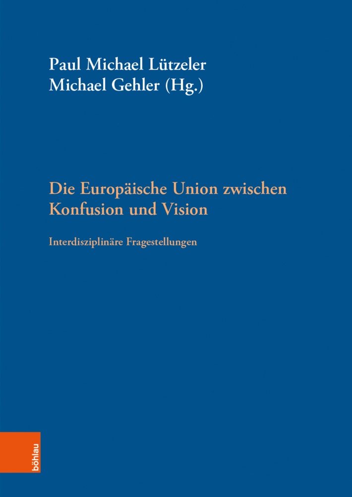 Isolde Burr-Haase, Antje Büssgen, Gab Clemens, Gehler, Michael Gehler, … - Die Europäische Union zwischen Konfusion und Vision Interdisziplinäre Fragestellungen