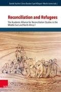 Ayad AlDajani, Iyad Aldajani, Iyad Aldajani et al, Zeina Barakat, Zeina M. Barakat, Martin Leiner... - Reconciliation and Refugees - The Academic Alliance for Reconciliation Studies in the Middle East and North Africa I