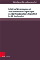 Claire Gantet, Markus Meumann - Gelehrter Wissensaustausch zwischen der deutschsprachigen und der französischsprachigen Welt im 18. Jahrhundert