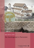 Béla Miklós Szöke - Die Karolingerzeit in Pannonien