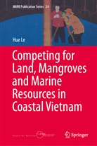 Hue Le - Competing for Land, Mangroves and Marine Resources in Coastal Vietnam