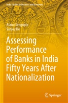 Sanjoy de, Atan Sengupta, Atanu Sengupta - Assessing Performance of Banks in India Fifty Years After Nationalization