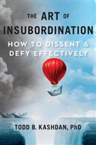 Todd Kashdan, Todd B Kashdan, Todd B. Kashdan - The Art of Insubordination