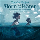 Nikole Hannah-Jones, Nikkolas Smith, TK, Renee Watson, Renée Watson, Nikkolas Smith - The 1619 Project: Born on the Water