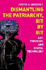 Judith K Brodsky, Judith K. Brodsky - Dismantling the Patriarchy, Bit by Bit