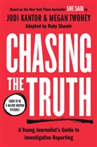 Jodi Kantor, Ruby Shamir, Megan Twohey, Ruby Shamir - Chasing the Truth: A Young Journalist s Guide to Investigative