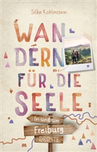 Silke Kohlmann - In und um Freiburg. Wandern für die Seele