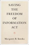 Margaret B. Kwoka, Margaret B. (Ohio State University) Kwoka - Saving the Freedom of Information Act