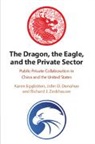 John D. Donahue, Donahue John D., Karen Eggleston, Karen (Stanford University Eggleston, Eggleston Karen, Richard J. Zeckhauser... - Dragon, the Eagle, and the Private Sector