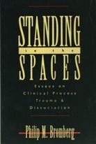 Philip M. Bromberg, Philip M. (William Alanson White Institute Bromberg - Standing in the Spaces