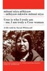 Sarah Whitecalf, Freda Ahenakew, H C Wolfart, H. C. Wolfart - Mitoni Niya Nêhiyaw / Cree Is Who I Truly Am