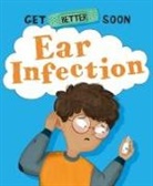 Anita Ganeri, Beatriz Castro, Anita Ganeri, Castro Beatriz - Get Better Soon!: Ear Infection