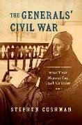 Cushman, Stephen Cushman - Generals'' Civil War What Their Memoirs Can Teach Us Today