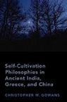 Christopher W. Gowans, Christopher W. (Professor of Philosophy Gowans, Gowans Christopher W. - Self-Cultivation Philosophies in Ancient India, Greece, and China