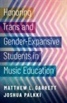 Matthew L. Garrett, Matthew L. (Associate Professor of Music Garrett, Matthew L. (Professor of Music Education Garrett, Joshua Palkki, Joshua (Assistant Professor of Music Education Palkki, Joshua (Assistant Professor of Vocal/Choral Music Education Palkki - Honoring Trans and Gender-Expansive Students in Music Education