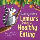 Lisa Edwards, LISA EDWARDS, Siân Roberts, Siân Roberts - Healthy Habits: Lemur's Guide to Healthy Eating